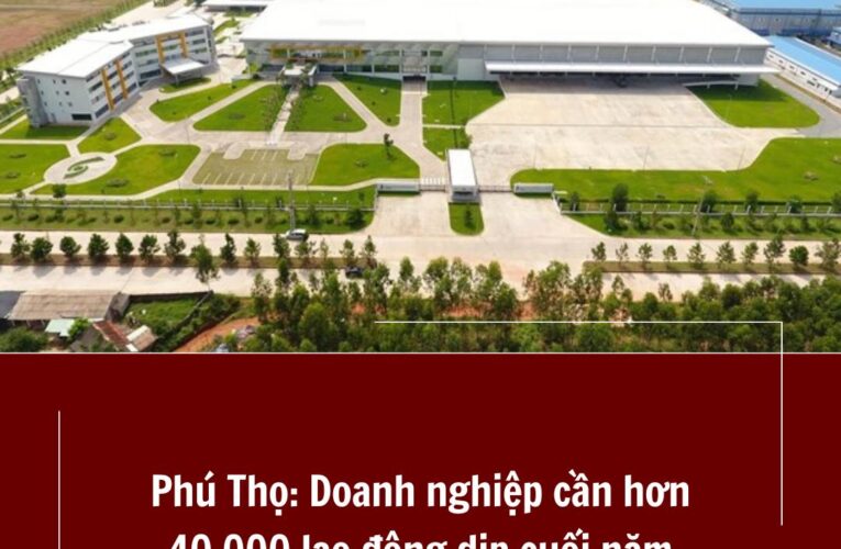 Phú Thọ: Doanh nghiệp cần hơn 40.000 lao động dịp cuối năm